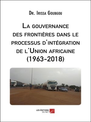 cover image of La gouvernance des frontières dans le processus d'intégration de l'Union africaine (1963-2018)